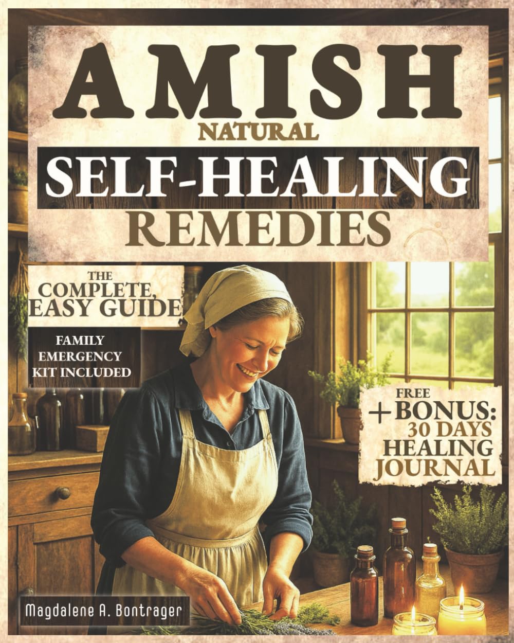 Amish Natural Self-Healing Remedies: Unlock Secret Amish Herb Wisdom for Natural Healing, Longevity, and Family Wellness – Proven Ancestral Herbal Remedies and Traditions - The Complete, Easy Guide