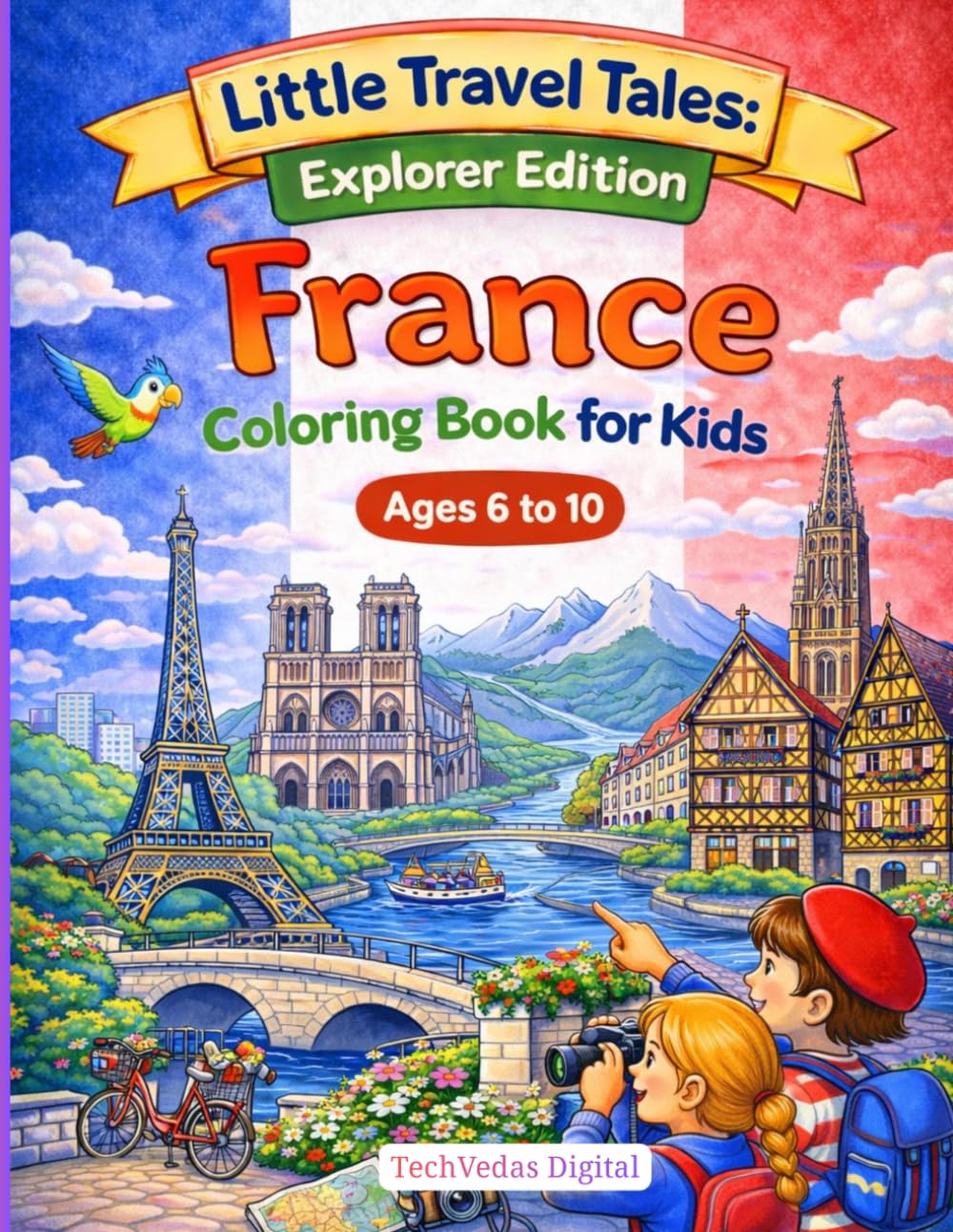 Kids Coloring Book Ages 6–10: France Activity Book for Kids: Fun Coloring, Learning, Travel, Puzzles and Creative Activities (Little Travel Tales Explorer Edition)