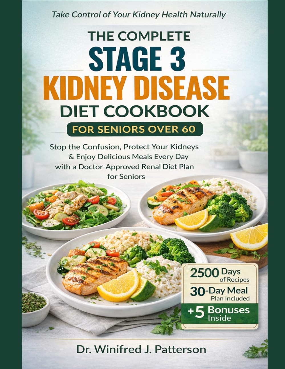 THE COMPLETE STAGE 3 KIDNEY DISEASE DIET COOKBOOK FOR SENIORS OVER 60: Stop the Confusion, Protect Your Kidneys, and Enjoy Delicious Meals Every Day with a Doctor-Approved Renal Diet Plan