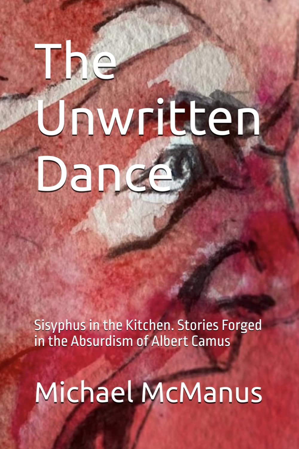 The Unwritten Dance: Sisyphus in the Kitchen. Stories Forged in the Absurdism of Albert Camus