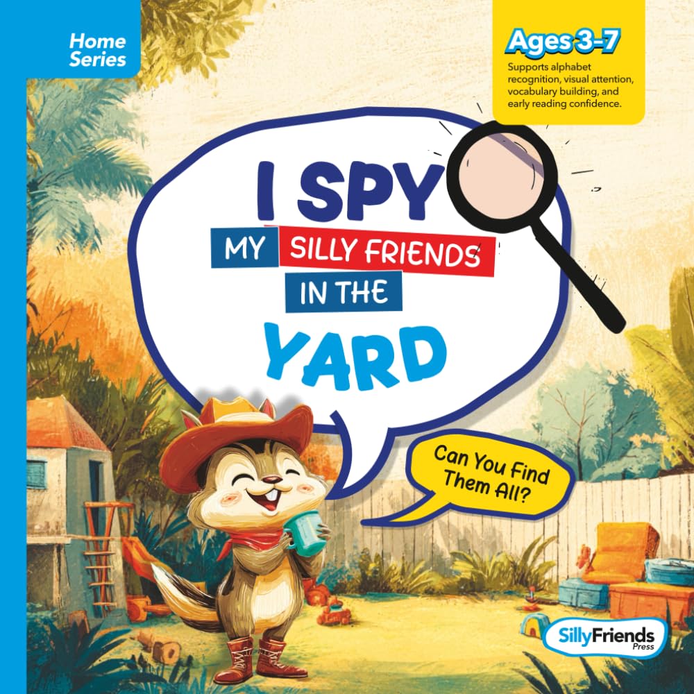 I Spy My Silly Friends in the Yard: Let’s Spot, Giggle, and Explore with Every Turn! (I Spy Silly Friends™ Home Series Collection)