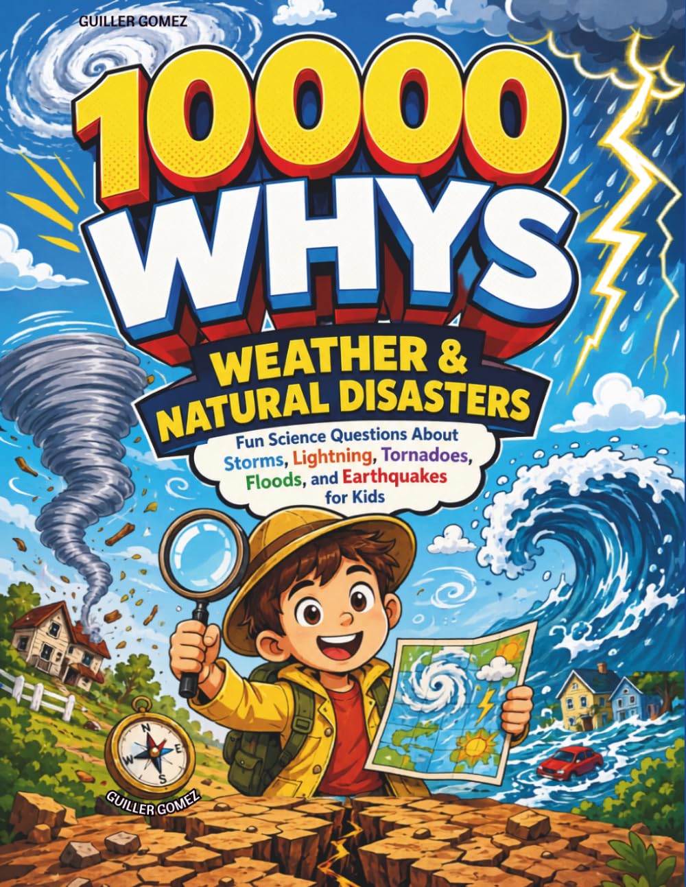 10000 Whys Weather & Natural Disasters: Fun Science Questions About Storms, Lightning, Tornadoes, Floods, and Earthquakes for Kids