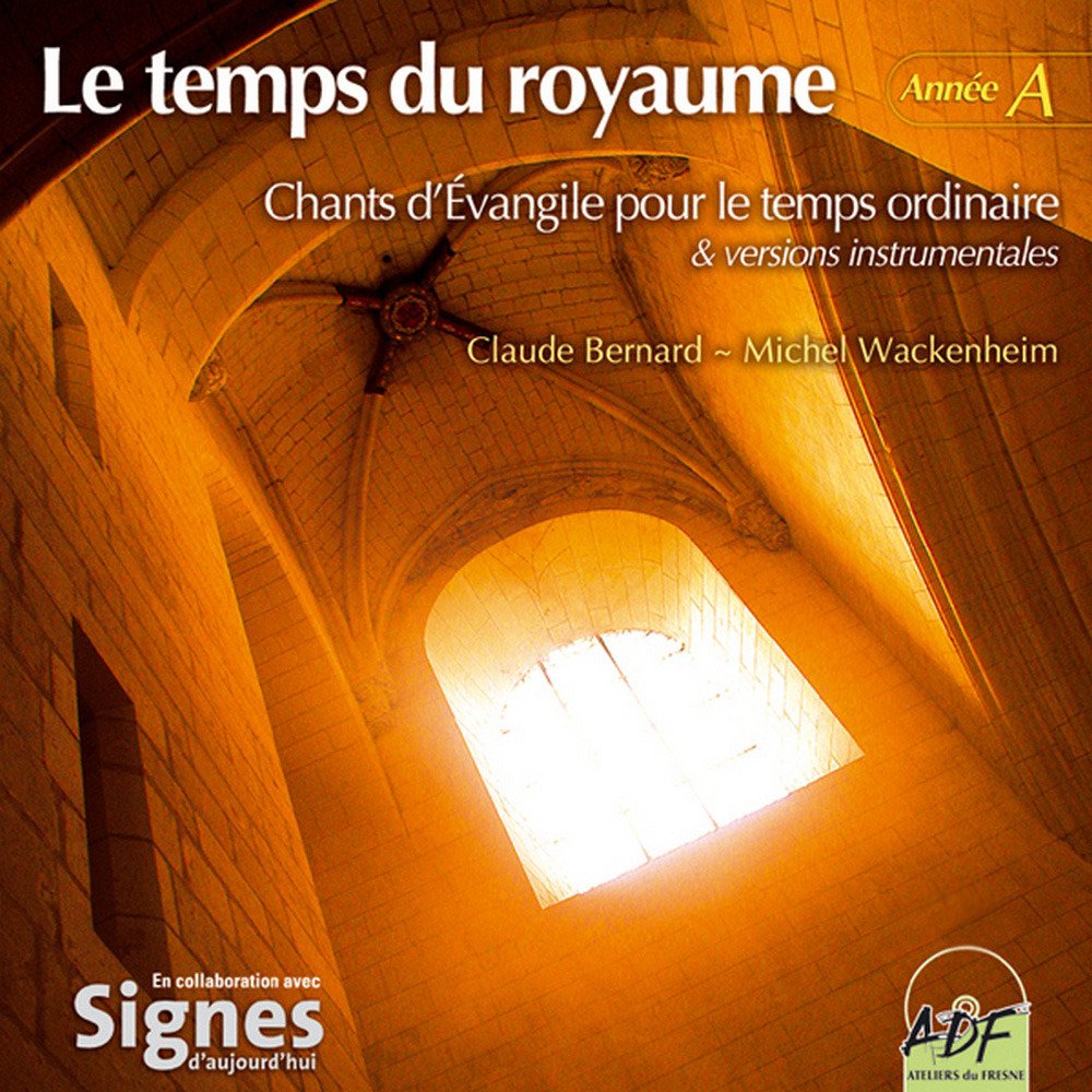 Le temps du royaume, année A Bernard, Claude; Ensemble Vocal Alliance and Wackenheim, Michel
