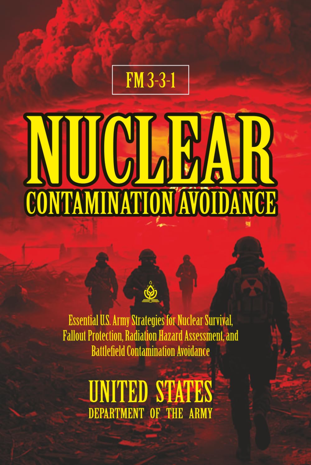 FM 3-3-1 Nuclear Contamination Avoidance: [Annotated] Nuclear Survival, Fallout Protection, Radiation Hazard Assessment, and Battlefield Contamination Avoidance