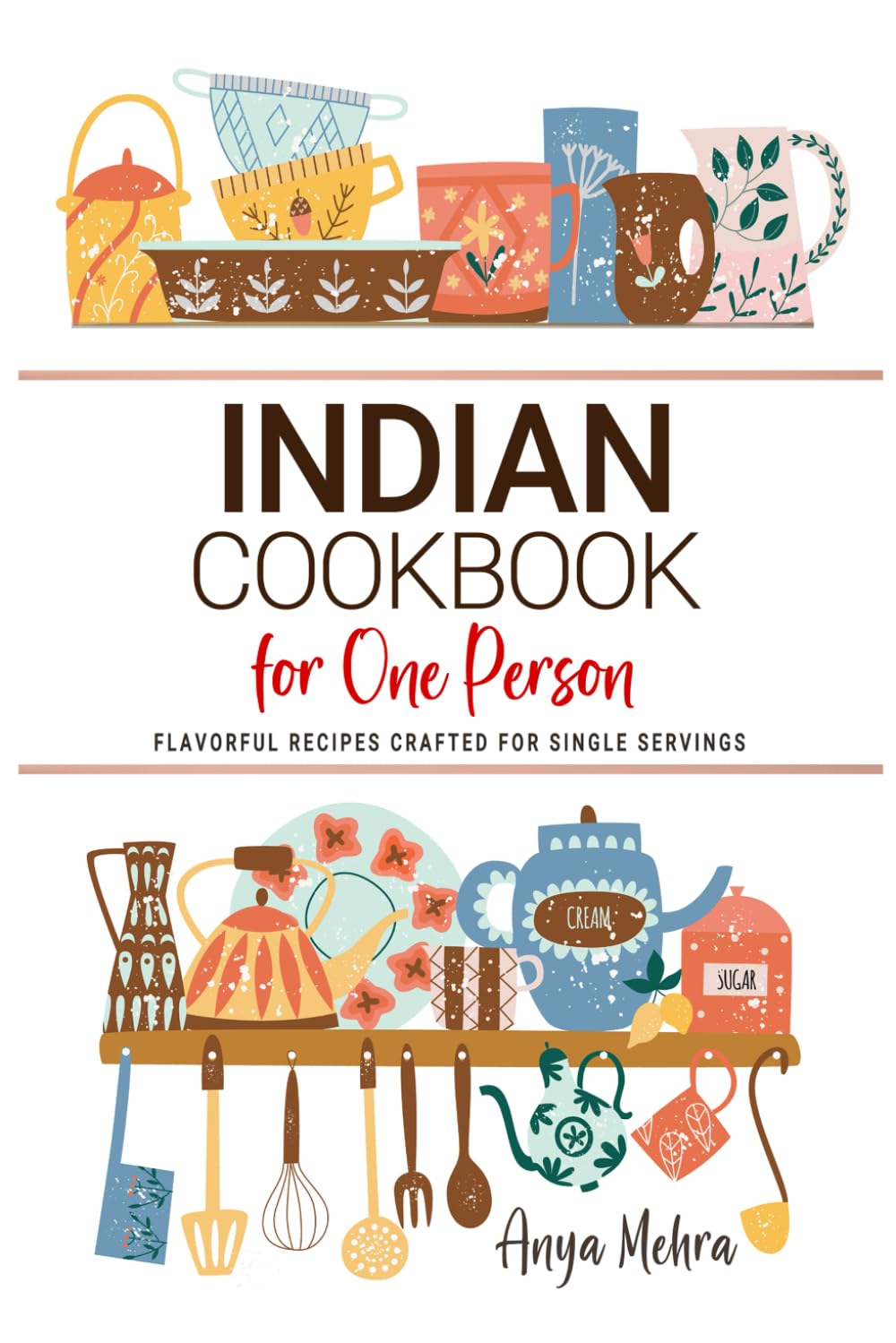 Indian Cookbooks For One Person: Flavorful Indian Recipes Crafted for Single Servings