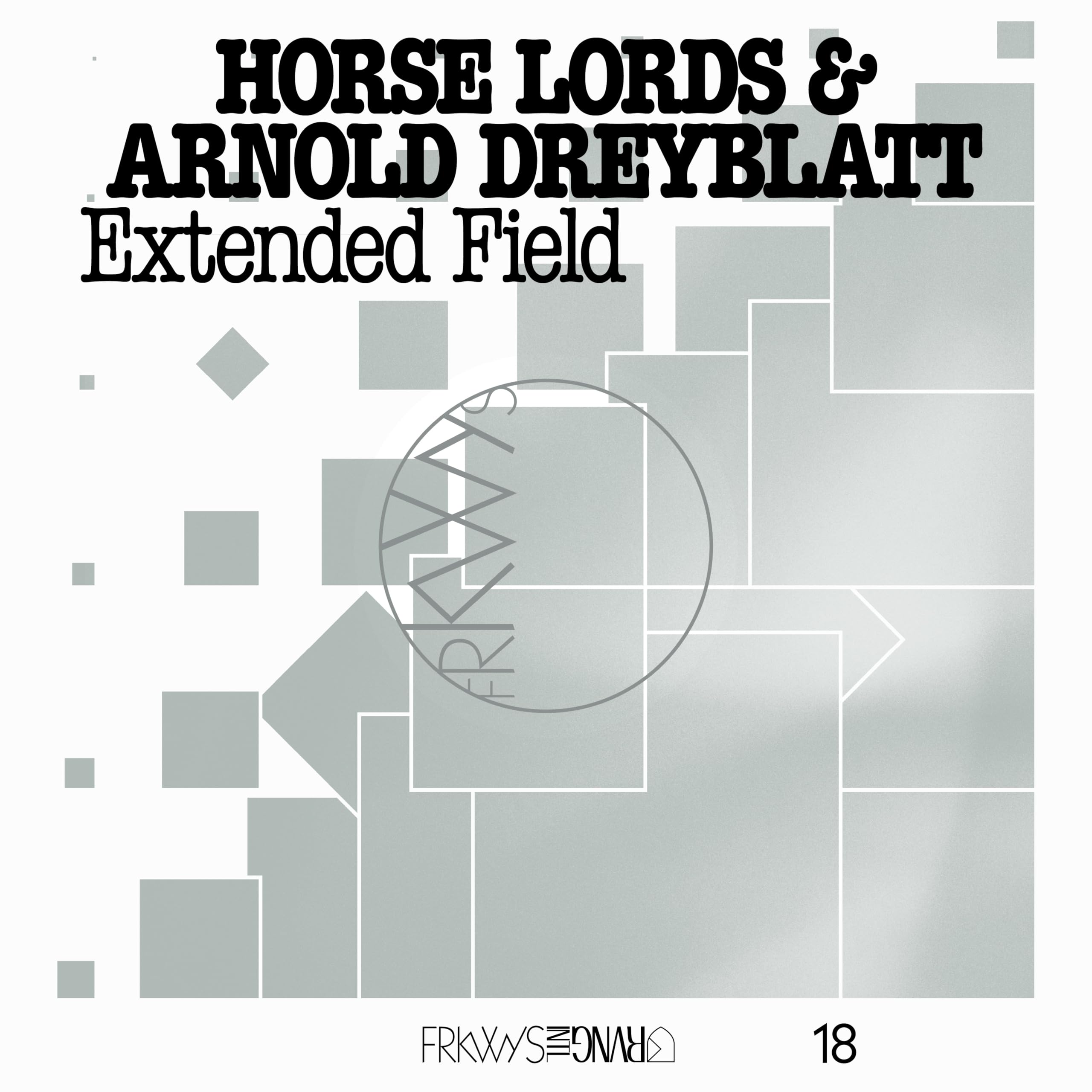 HORSE LORDS/ARNOLD DREYBLATT - FRKWYS Vol 18: Extended Field - Vinyl (LP)