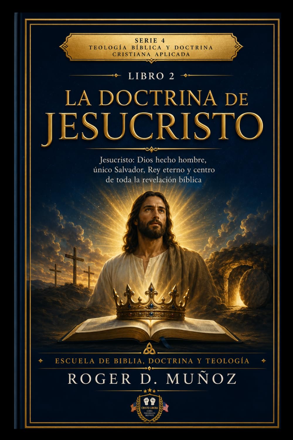 LA DOCTRINA DE JESUCRISTO: Jesucristo: Dios hecho hombre, único Salvador, Rey eterno y centro de toda la revelación bíblica (TEOLOGÍA BÍBLICA Y DOCTRINA CRISTIANA APLICADA)