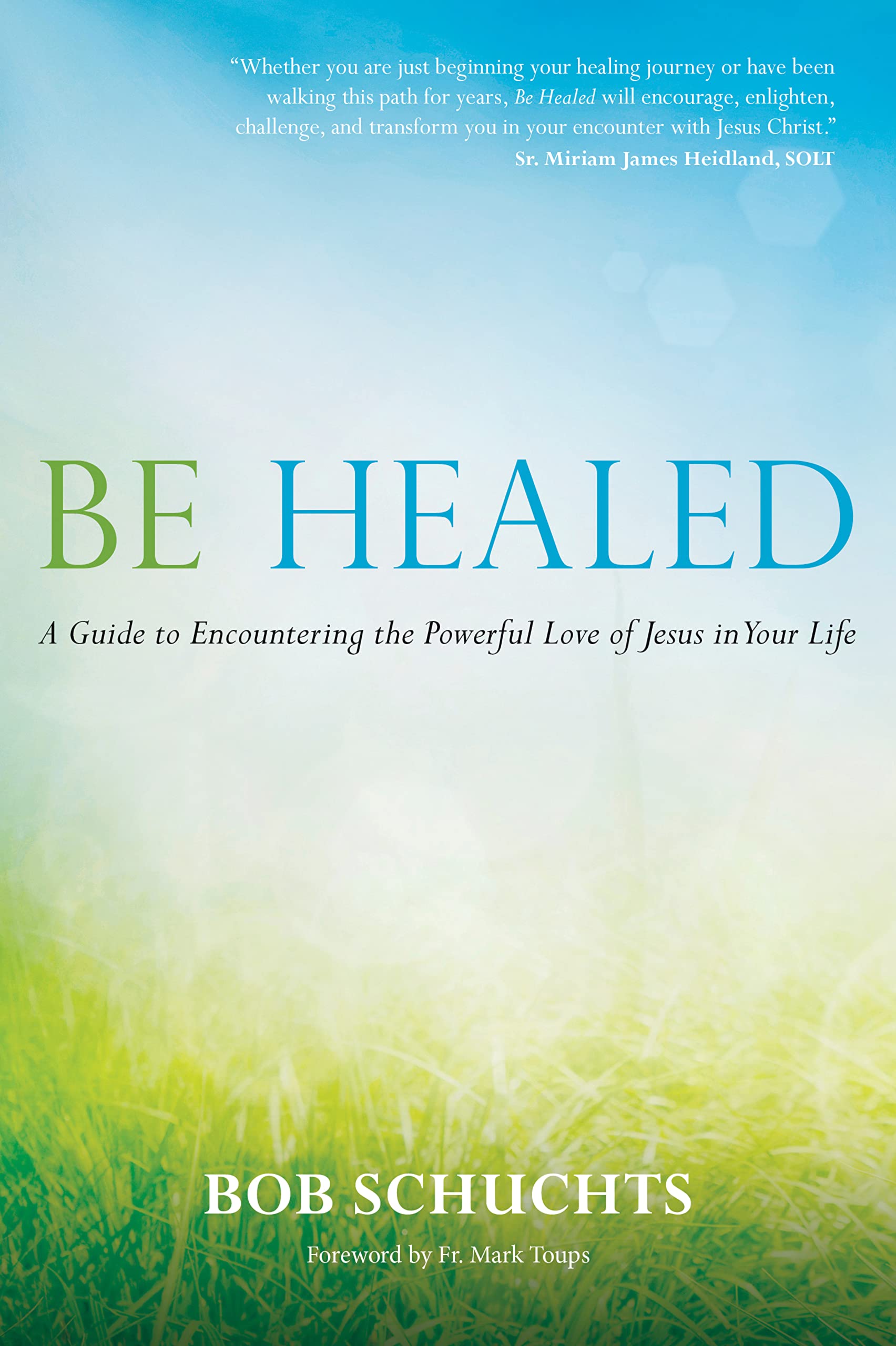 Buy Be Healed: A Guide to Encountering the Powerful Love of Jesus in Your Life — BookShops.in