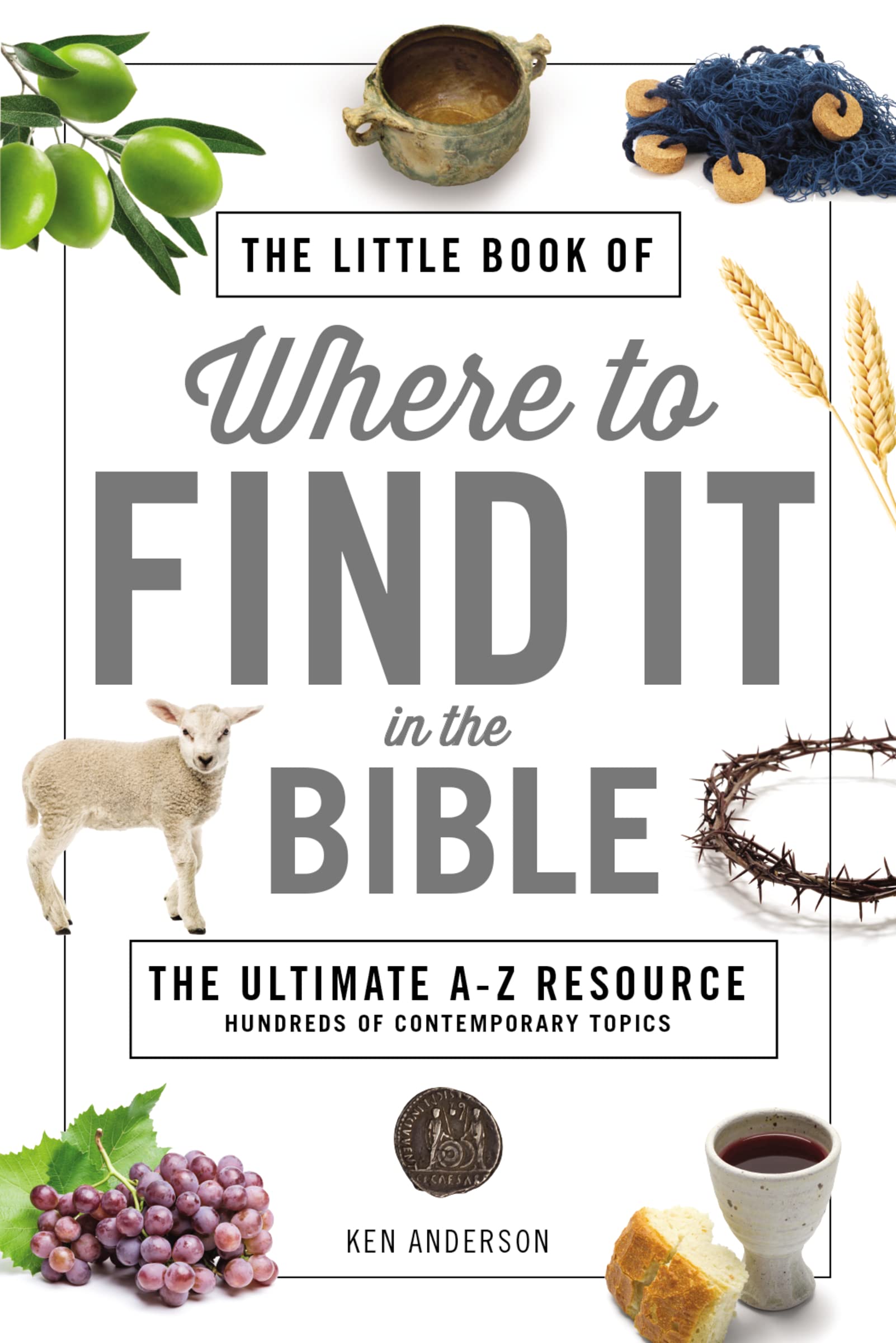 The Little Book of Where to Find It in the Bible by Ken Anderson