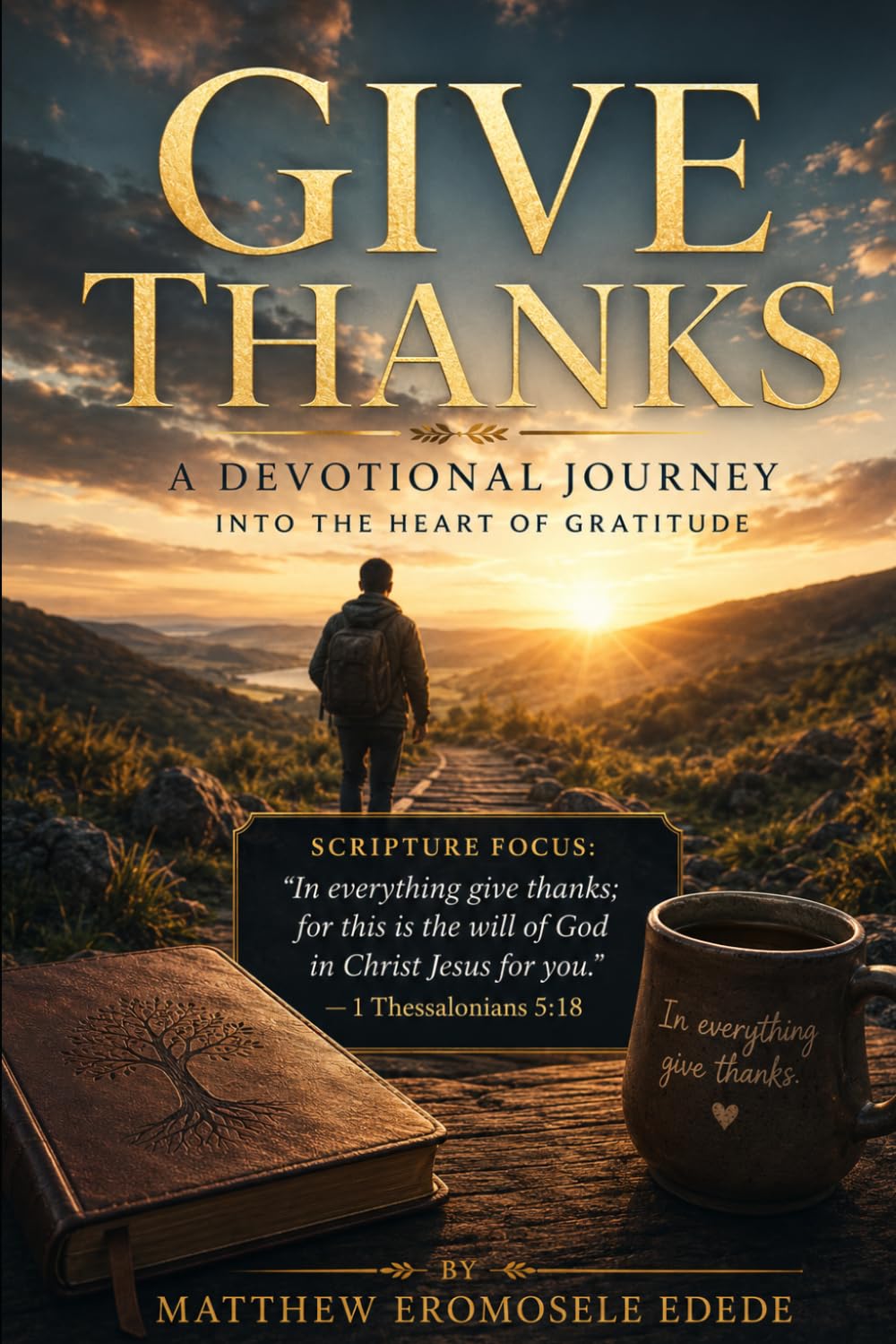 GIVE THANKS: A Devotional Journey into the Heart of Gratitude