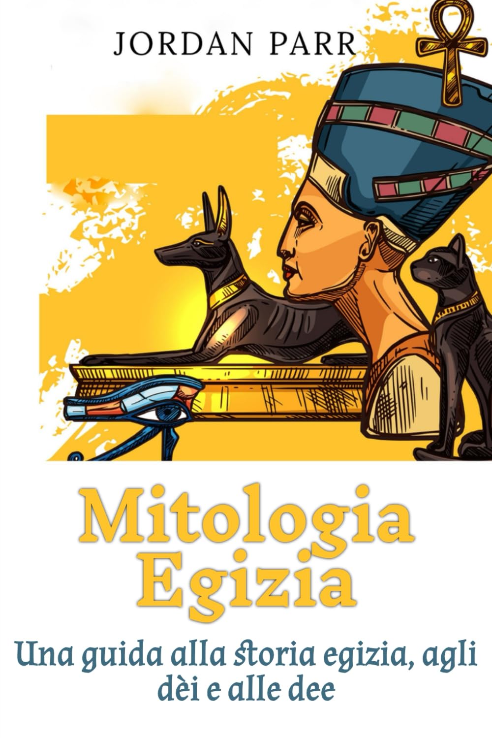Mitologia Egizia: Una guida alla storia egizia, agli dèi e alle dee
