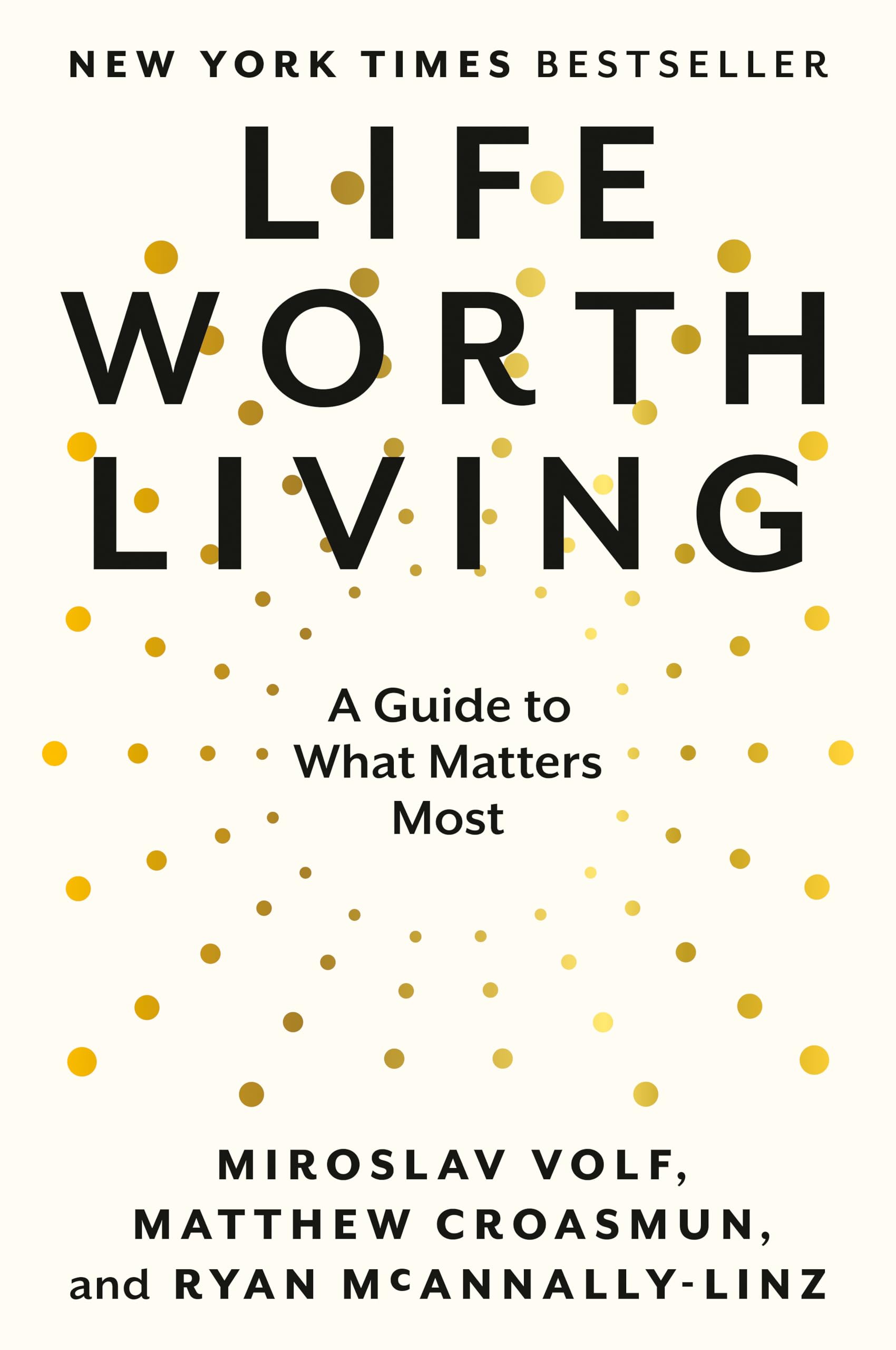 Life Worth Living: A Guide to What Matters Most