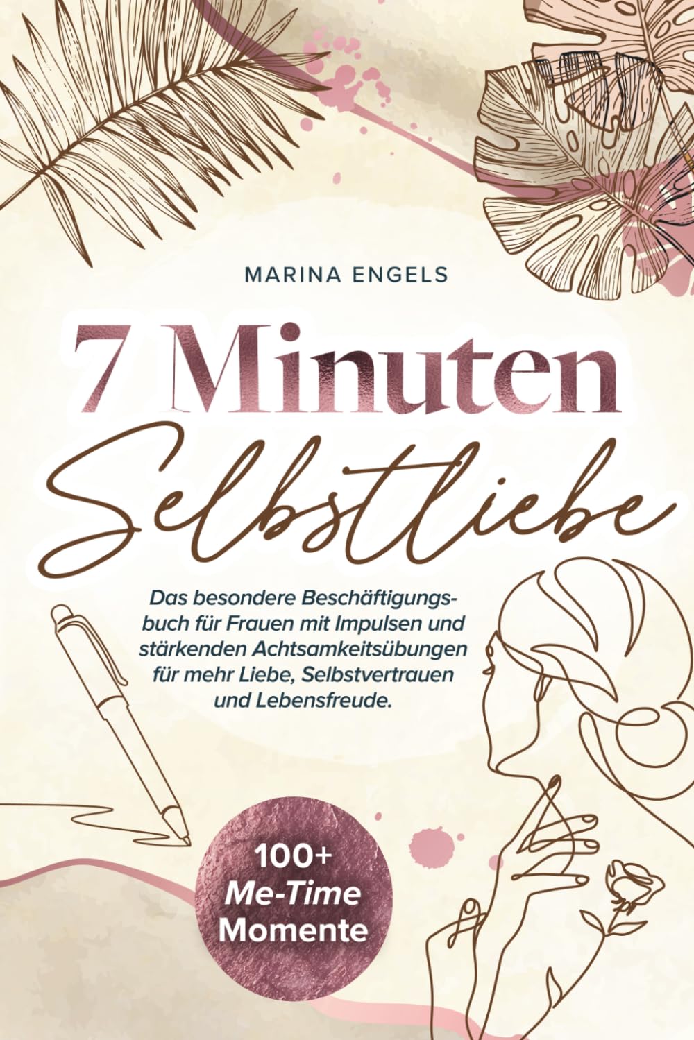 7 Minuten Selbstliebe: Das besondere Beschäftigungsbuch für Frauen mit Impulsen und stärkenden Achtsamkeitsübungen für mehr Liebe, Selbstvertrauen und Lebensfreude.