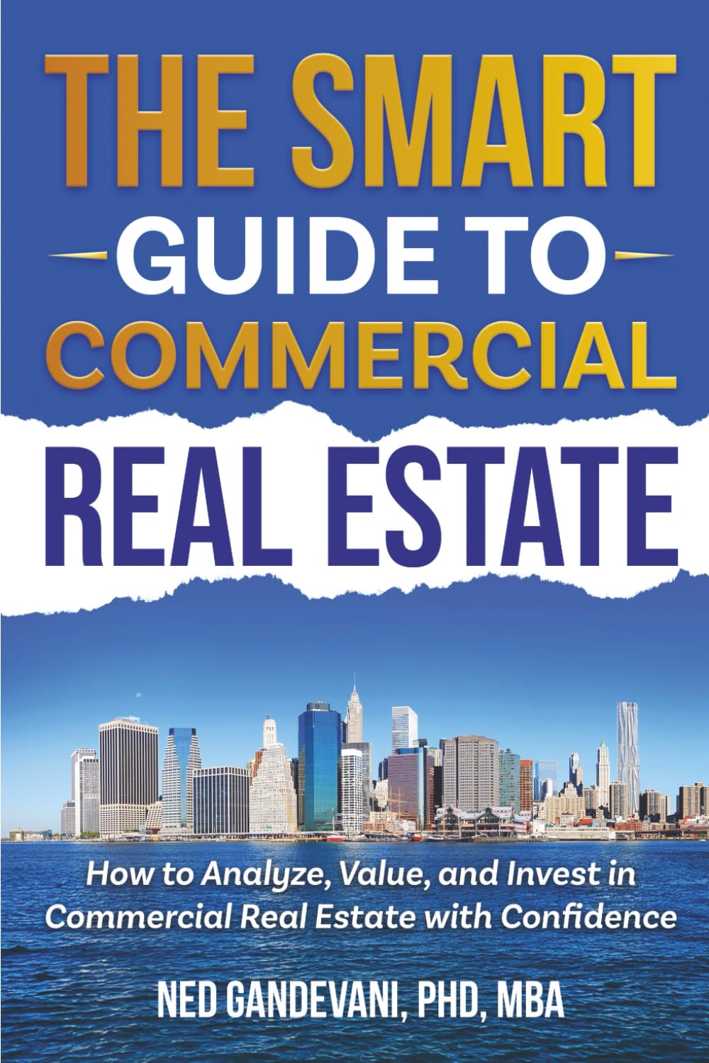 The Smart Investor’s Guide to Commercial Real Estate: How to Analyze, Value, and Invest in Commercial Real Estate with Confidence