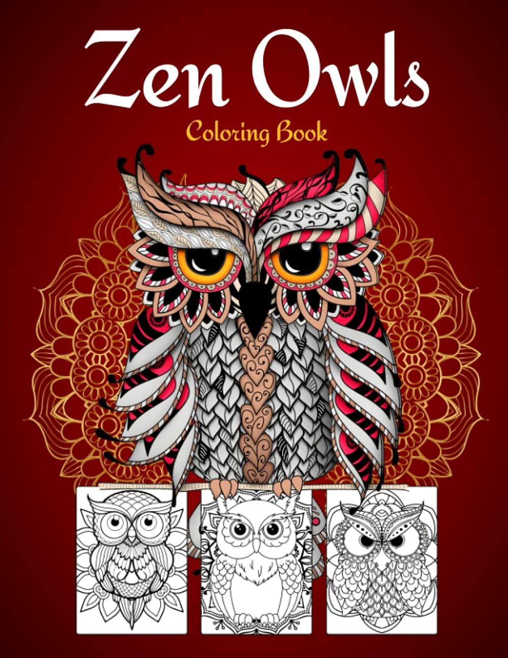 Zen Owls Coloring Book: An Owl Adult Coloring Book with Intricate Designs and Mandalas: Stress Relieving and Relaxing Coloring Book for Teens and Adults, Men and Women: Great Gift Idea