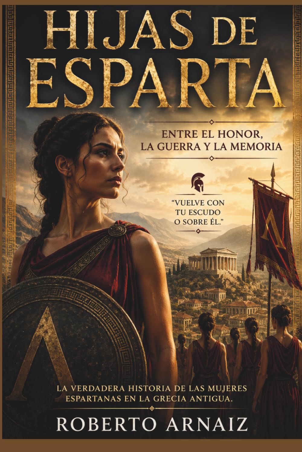 HIJAS DE ESPARTA: Mujeres, guerra y poder en la Grecia antigua
