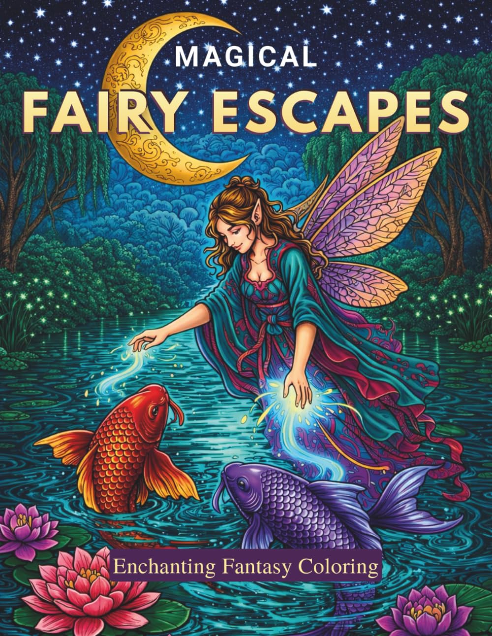 Magical Fairy Escapes: Fantasy Coloring Book For Adults | 55 Intricate Designs Featuring Enchanted Woods, Mythical Creatures to Promote Stress Relief, Mindfulness