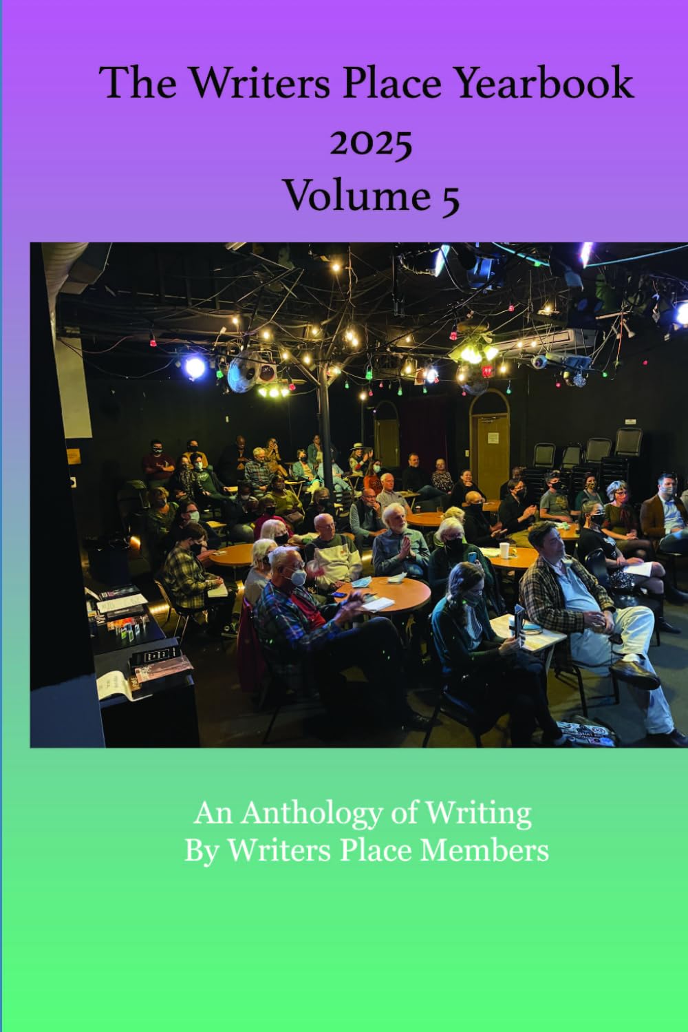 The Writers Place Yearbook 2025 Volume 5: An Anthology of Writing