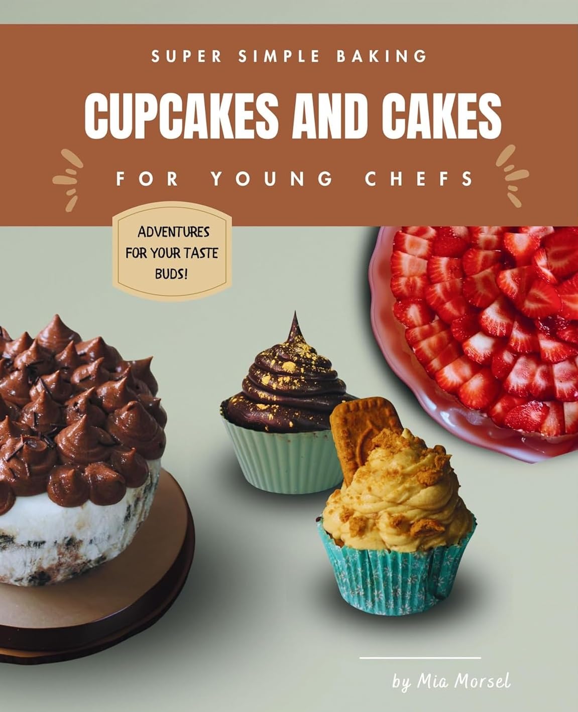 Super Simple Baking Cupcakes and Cakes for Young Chefs: Super Simple Baking Cupcakes and Cakes for Young Chefs with all instructions in pictures