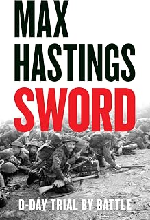 Sword: The gripping military history of D-Day and Sword Beach from the Sunday Times bestselling author