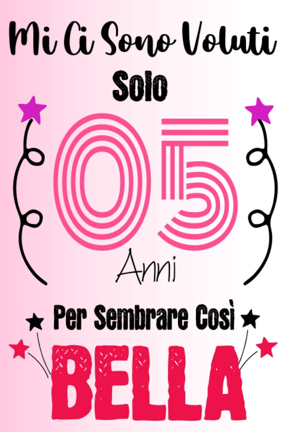 Mi Ci Sono Voluti Solo 5 Anni Per Sembrare Così Bella: Regalo divertente per famiglia e amici, uomini e donne, agenda per il 5° compleanno, 100 pagine, finitura opaca 6 x 9 pollici