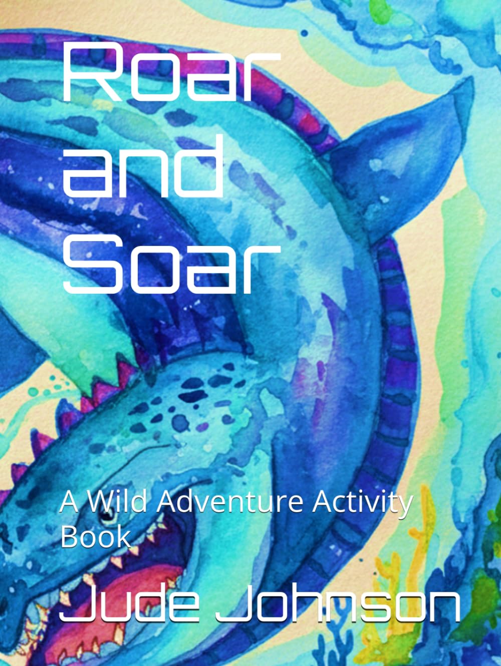 Roar and Soar: A Wild Adventure Activity Book