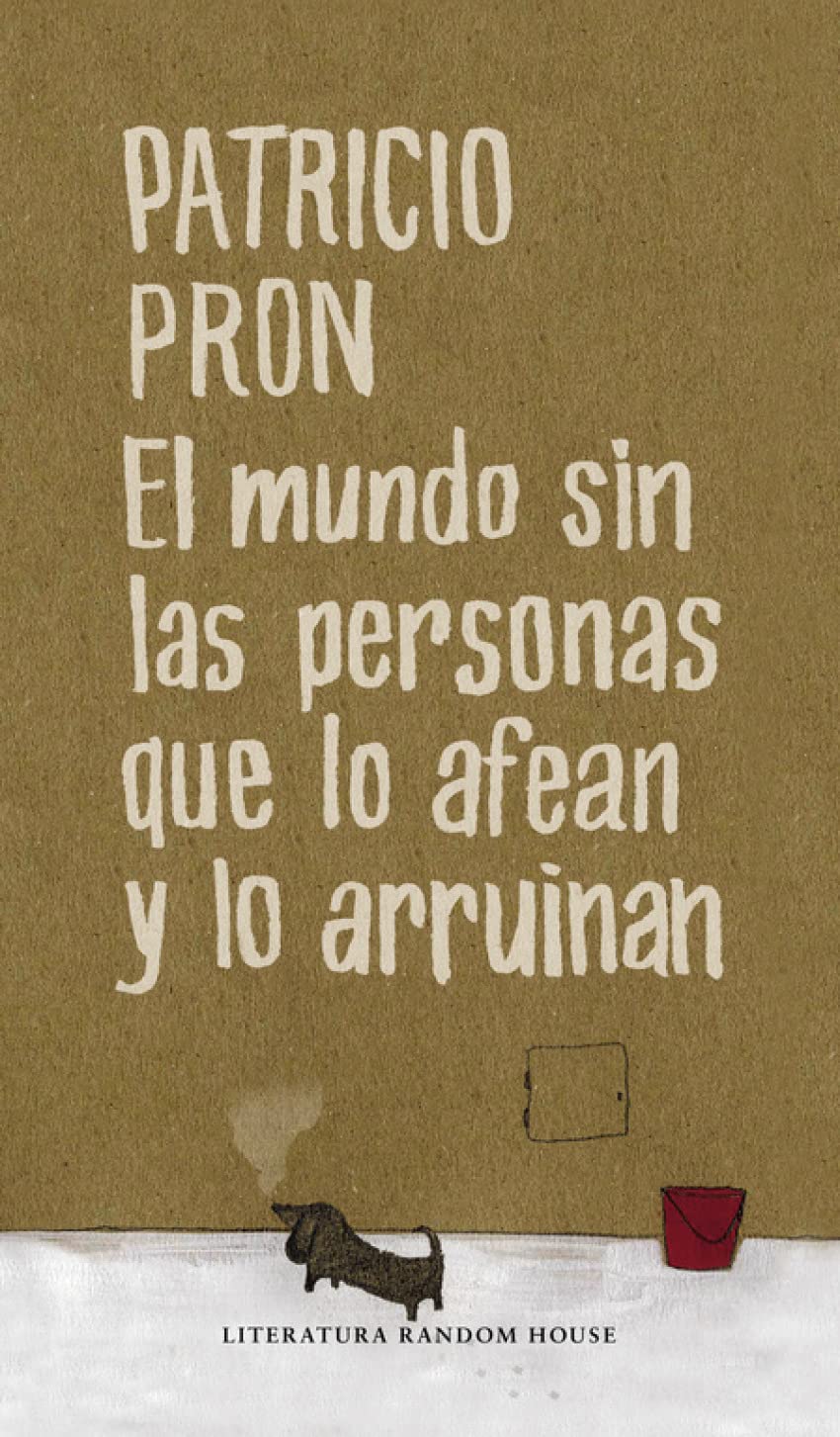 El Mundo Sin Las Personas Que Lo Afean y Lo Arruinan (Literatura Mondadori / Mondadori Literature)