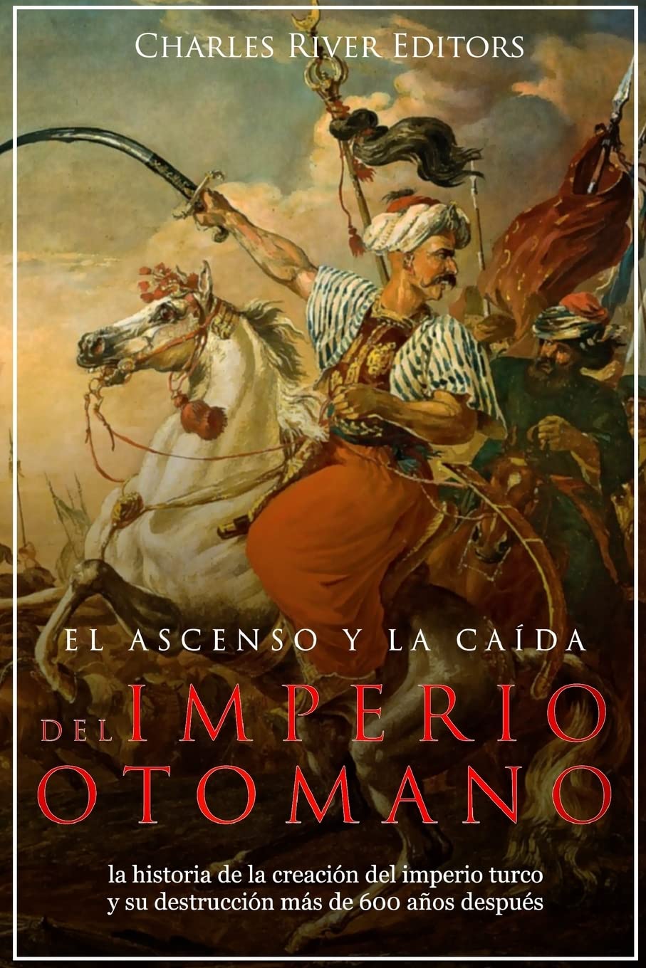 El ascenso y la caída del Imperio otomano: la historia de la creación ...