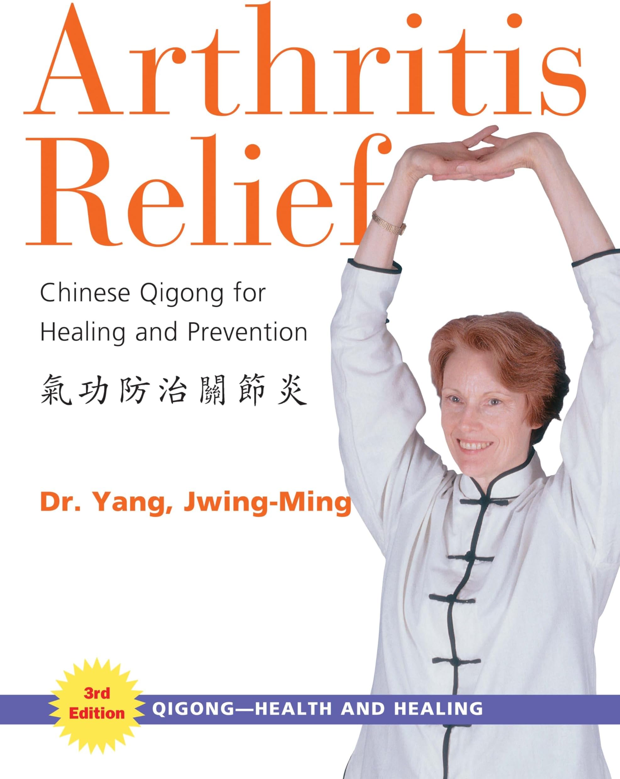 Arthritis Relief: Chinese Qigong for Healing and Prevention (Qigong-Health and Healing)