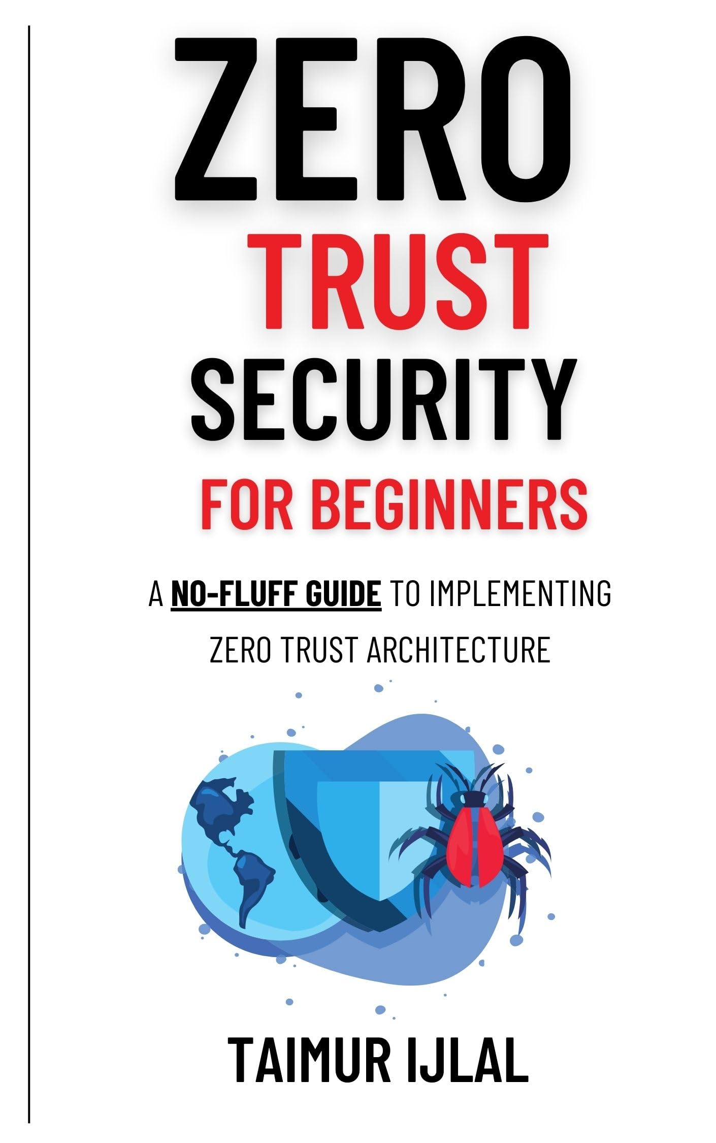 Zero Trust Security for Beginners : A no-fluff guide to implementing Zero Trust architecture using NIST.
