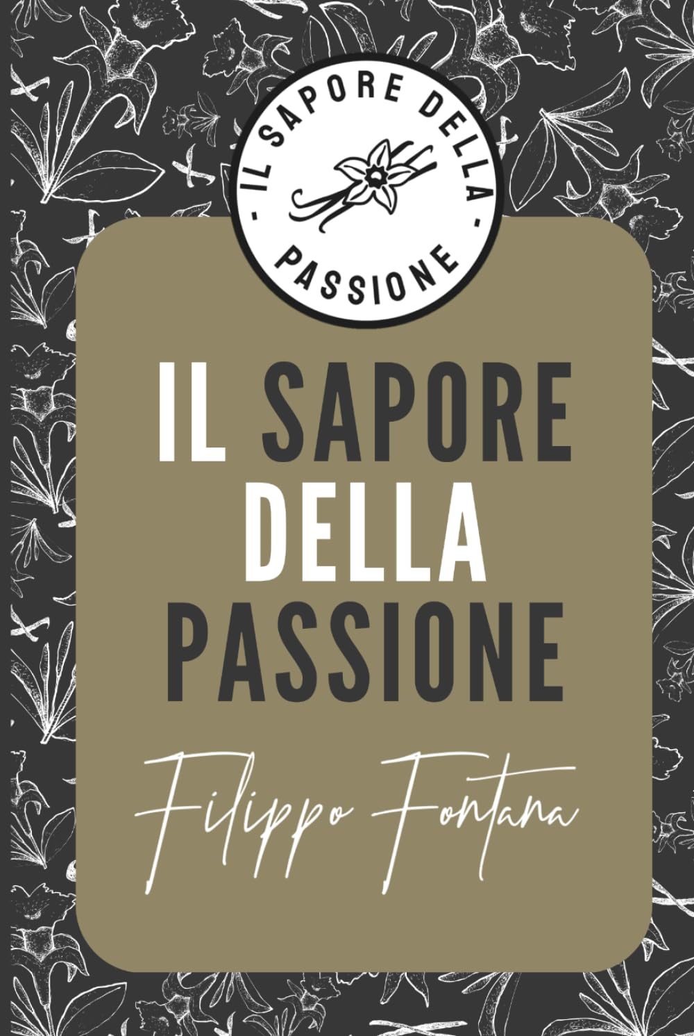 IL SAPORE DELLA PASSIONE: BY FILIPPO FONTANA