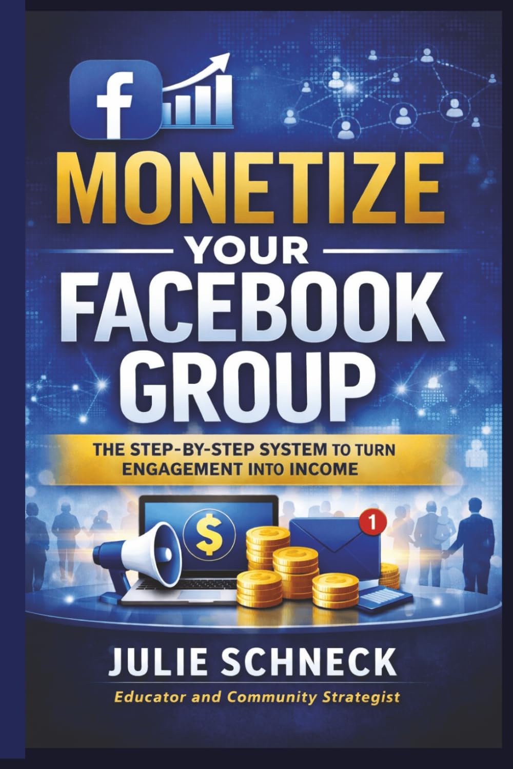 Monetize Your Facebook Group: The Step-by-Step System to Turn Engagement Into Income