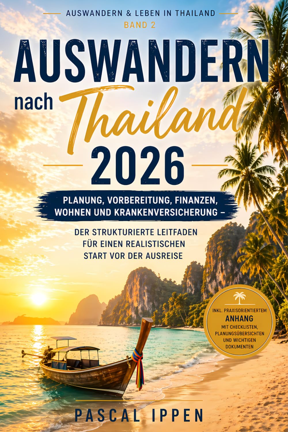 Auswandern nach Thailand 2026: Planung, Vorbereitung, Finanzen, Wohnen und Krankenversicherung - Der strukturierte Leitfaden für einen realistischen ... der Ausreise (Auswandern & Leben in Thailand)