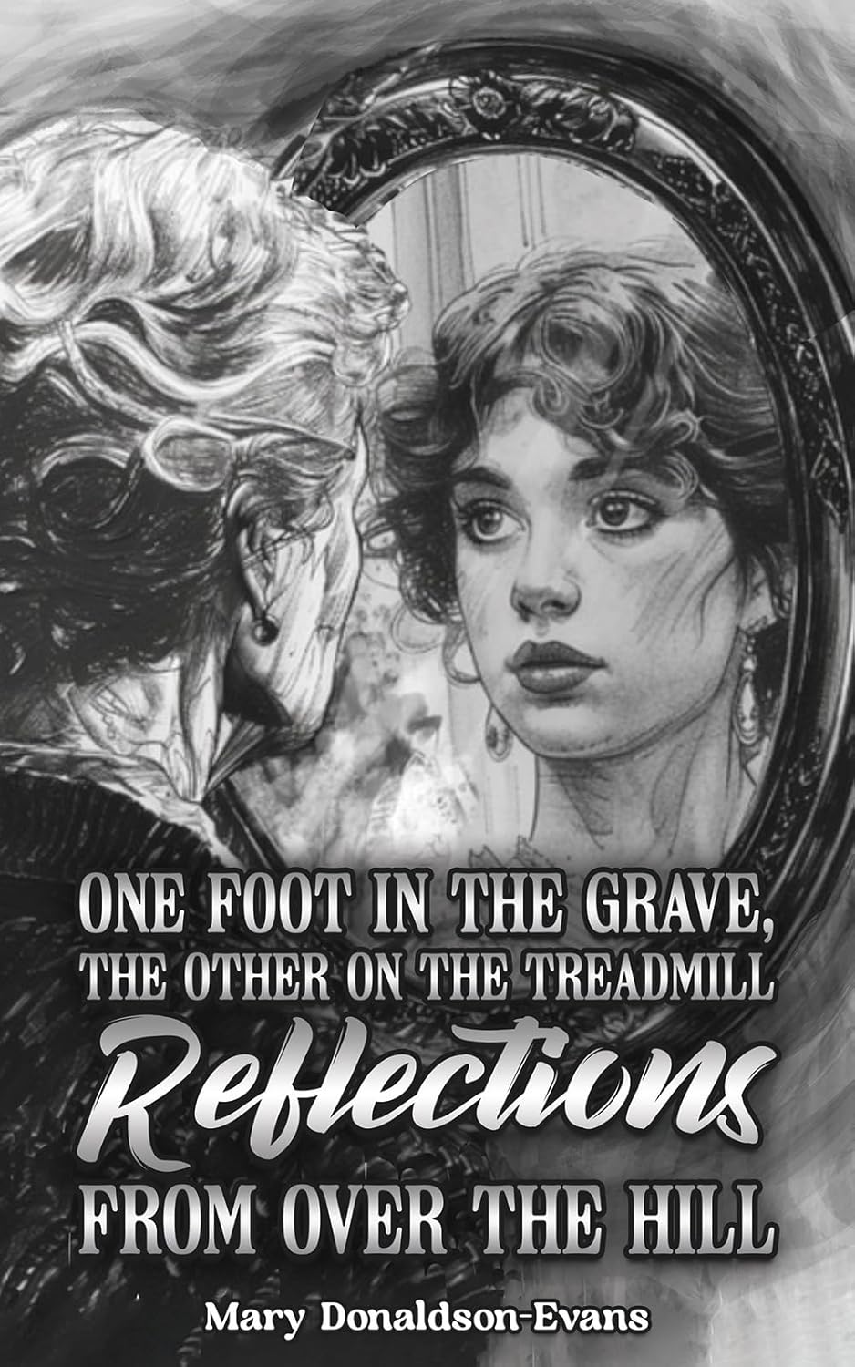 One Foot in the Grave, the Other on the Treadmill: Reflections from Over the Hill