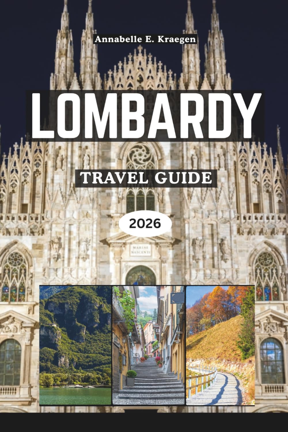 LOMBARDY TRAVEL GUIDE 2026: Lakeside Elegance, Alpine Adventures, Milanese Style, Hidden Villages, Rich Flavors, Vibrant Festivals, to explore Northern Italy at Its Finest