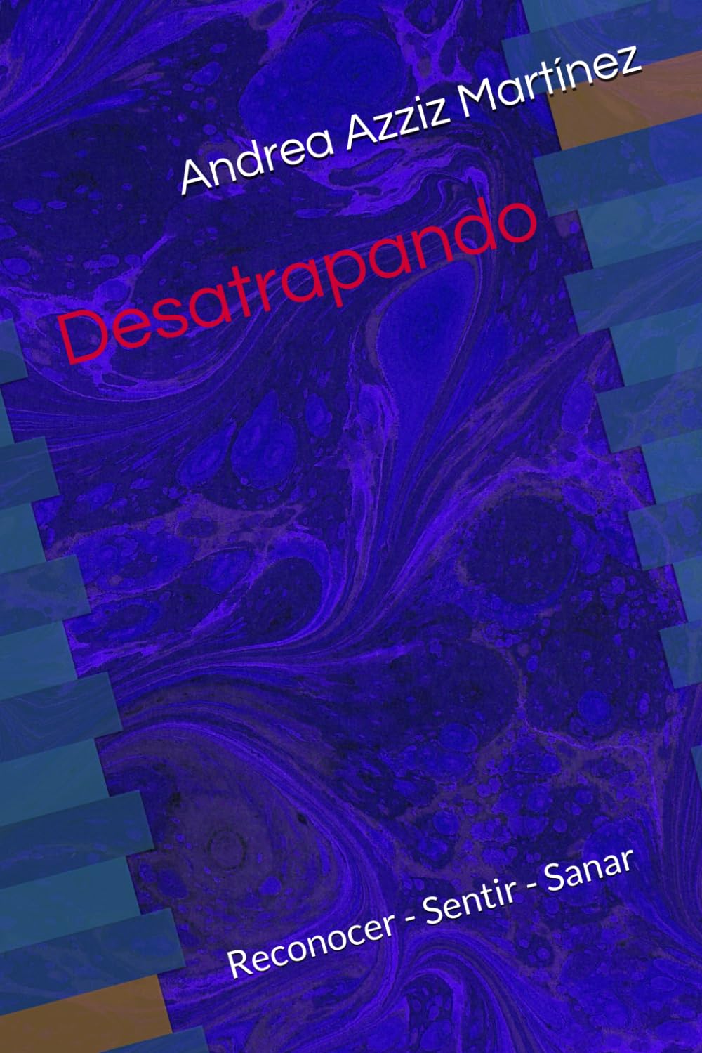 Desatrapando: Reconocer - Sentir - Sanar (Páginas para pensar y transformar)