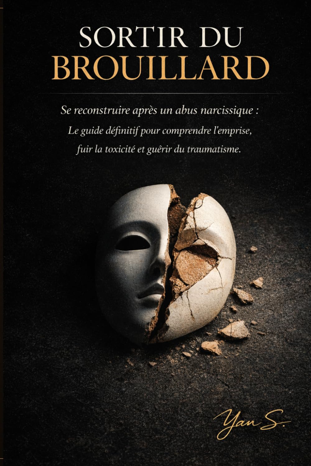 Sortir du Brouillard: Se reconstruire après un abus narcissique : Le guide définitif pour comprendre l'emprise, fuir la toxicité et guérir du traumatisme.