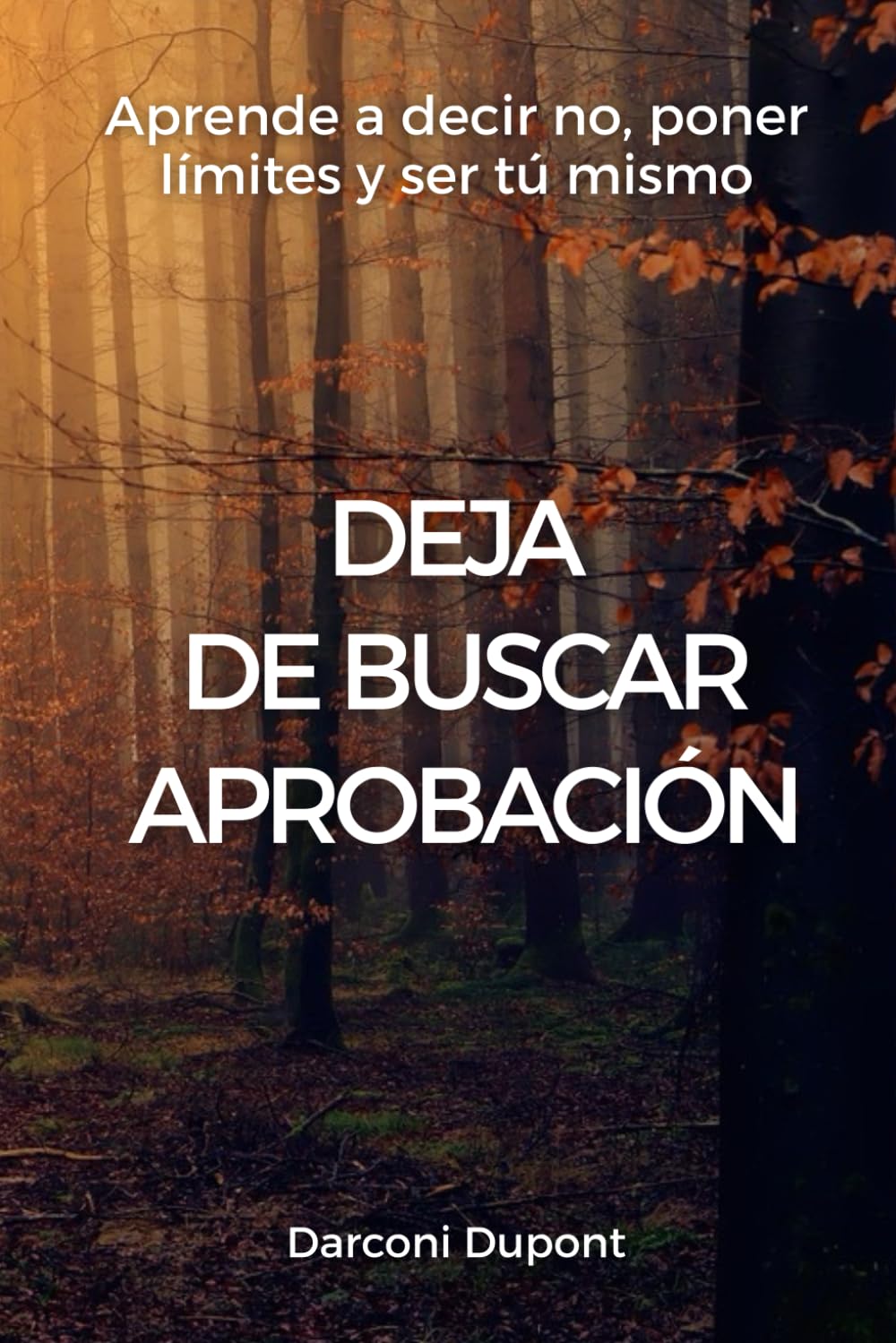 Deja de buscar aprobación: Aprende a decir no, poner límites y ser tú mismo