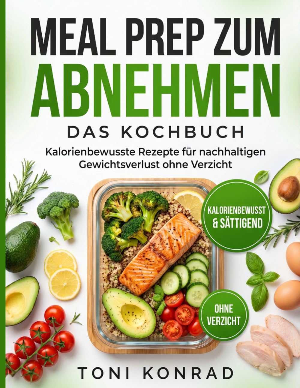 Meal Prep zum Abnehmen – Das Kochbuch: Kalorienbewusste Rezepte für nachhaltigen Gewichtsverlust ohne Verzicht