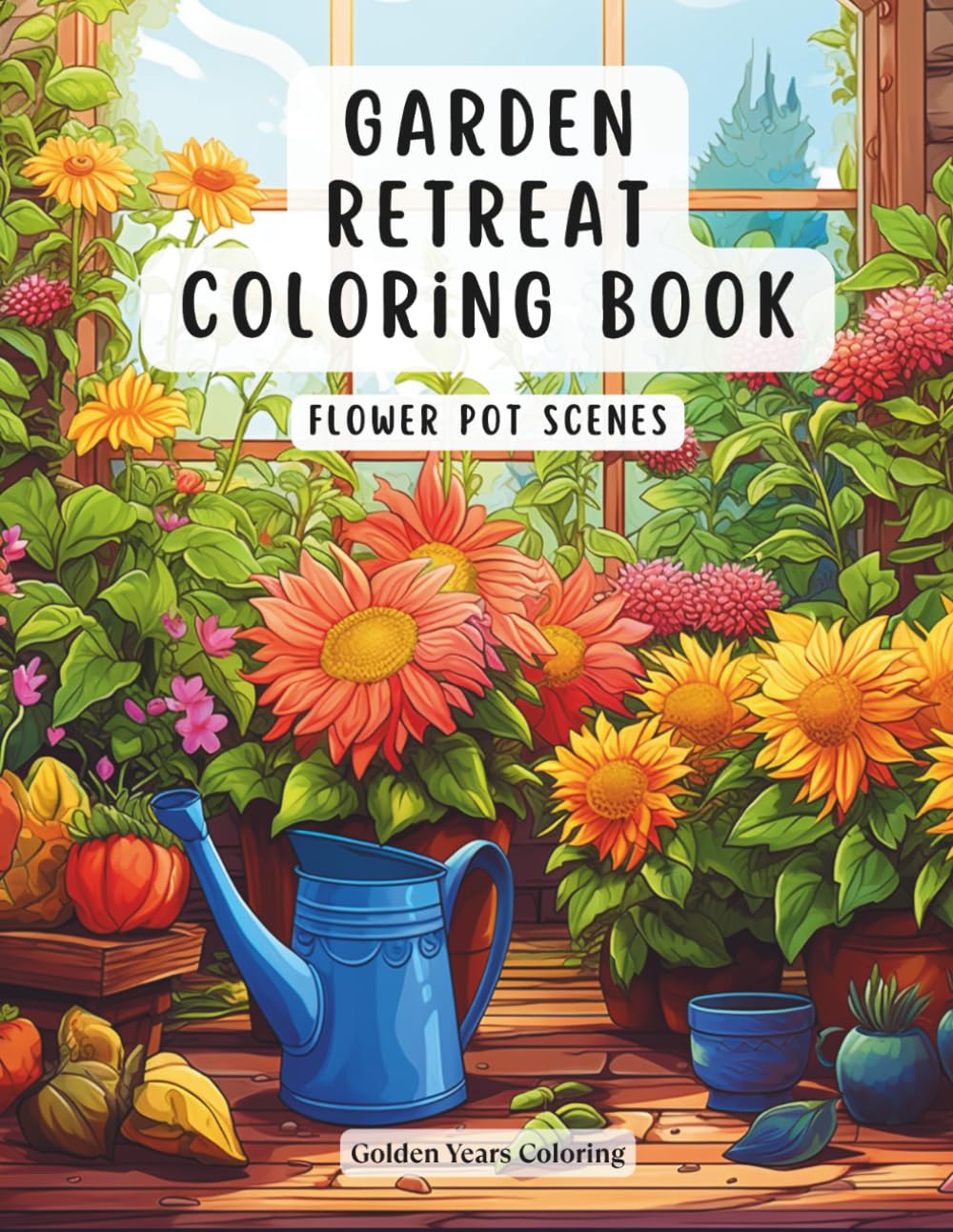 Garden Retreat Coloring Book – Flower Pot Scenes: Relaxing Garden Views, Botanical Arrangements and Peaceful Plant Scenes for Adults