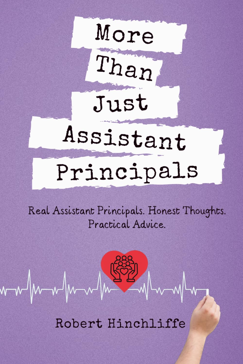 More Than Just Assistant Principals: Real Assistant Principals. Honest Thoughts. Practical Advice.      Paperback – March 26, 2026