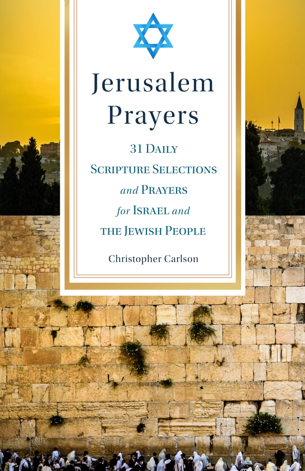 Christopher CarlsonJerusalem Prayers: 31 Daily Scripture Selections and Prayers for Israel and the Jewish People