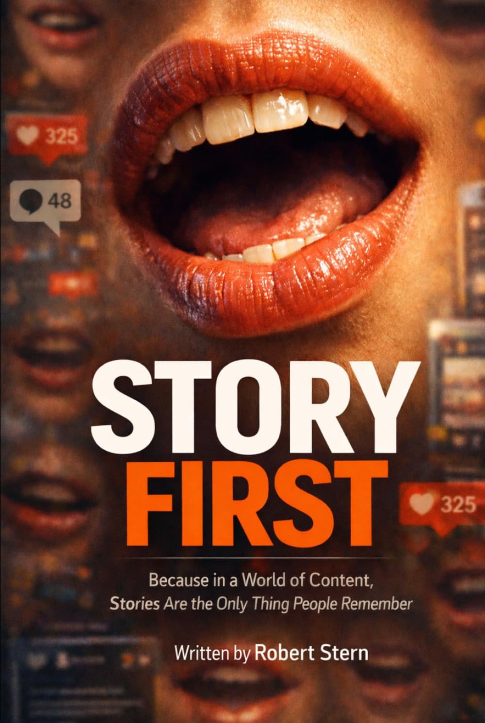 Story First: Because in a World of Content, Stories Are the Only Thing People Remember