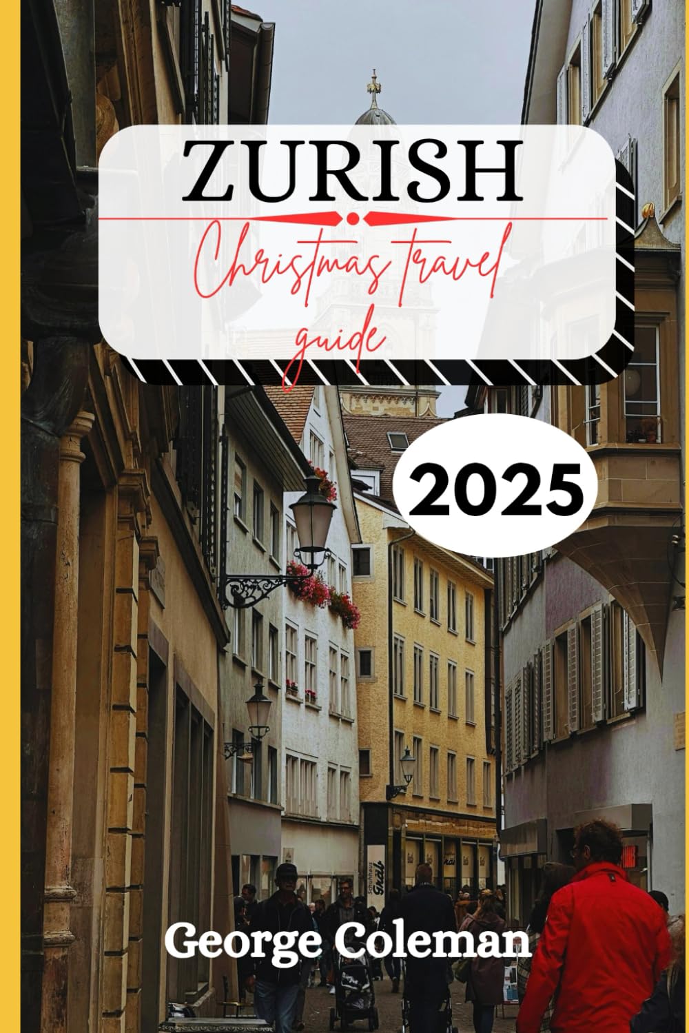 Zurich Christmas Travel Guide 2025: Your Complete Holiday Travel Companion to Zurich’s Christmas Markets, Lights, and Winter Magic 2025