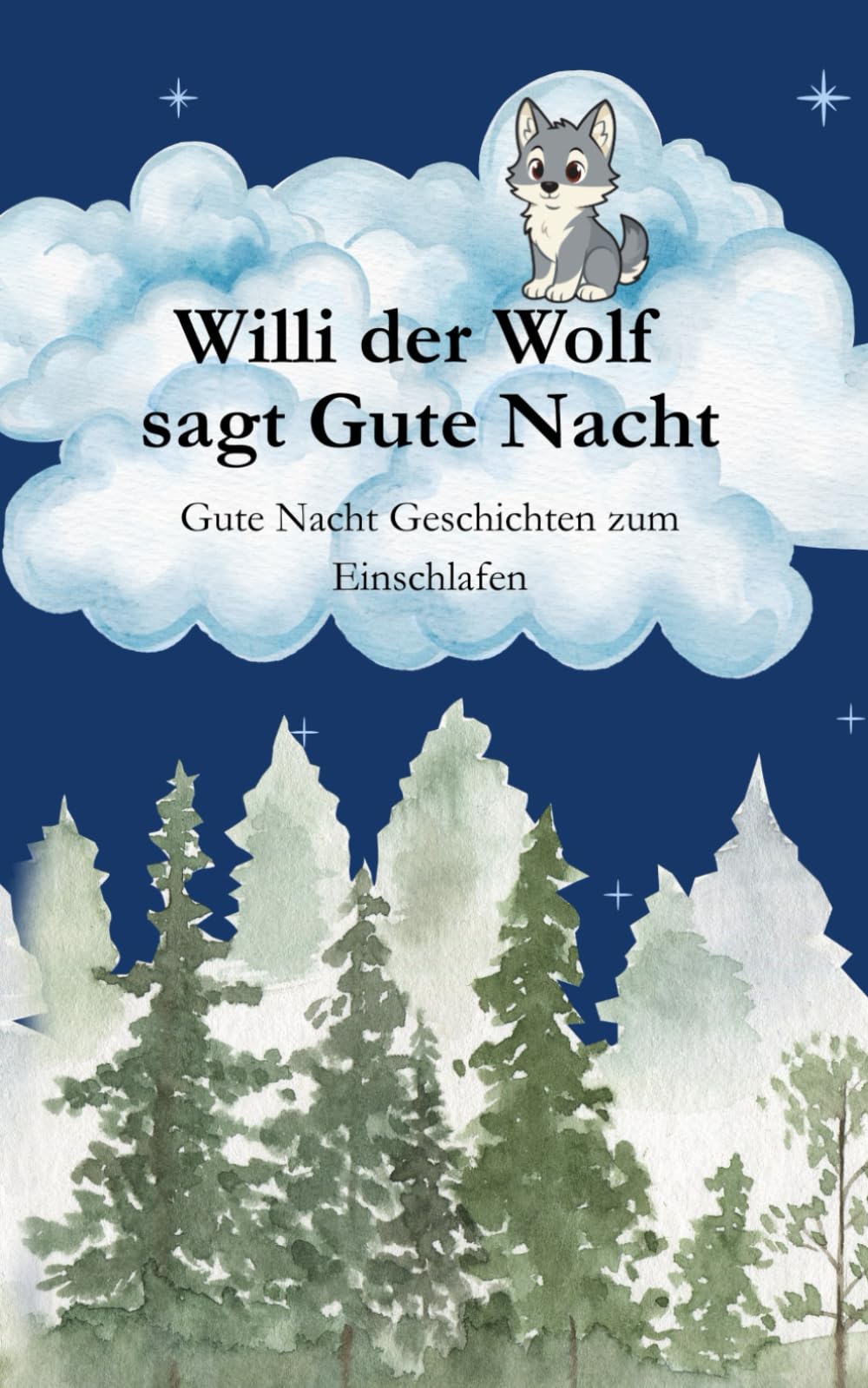Gute Nacht Geschichte "Willi der Wolf sagt Gute Nacht" zum einschlafen: Gute Nacht Geschichten zum Einschlafen für Kinder ab 3 Jahren