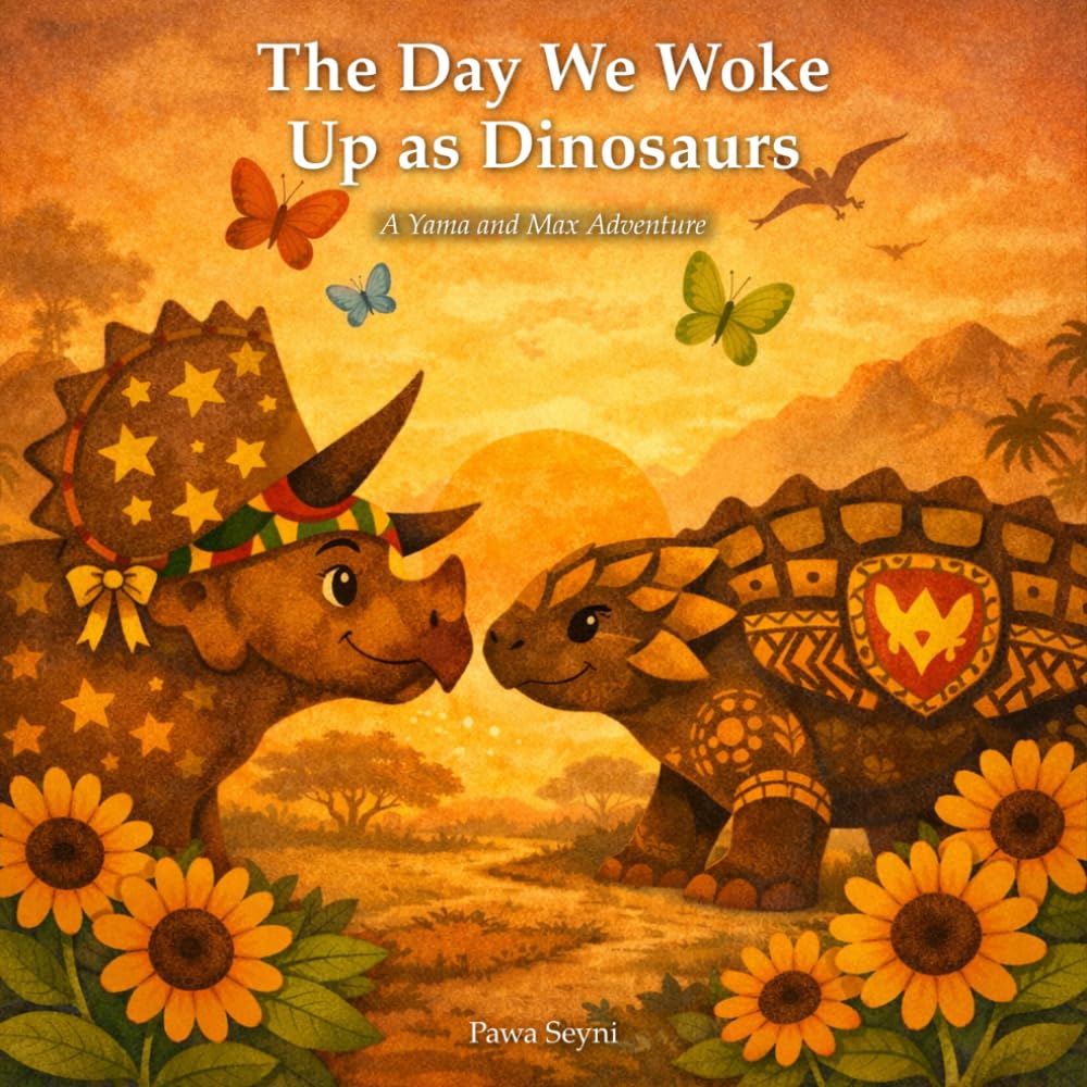 The Day We Woke Up as Dinosaurs (Pawa Seyni Bedtime & Wisdom)