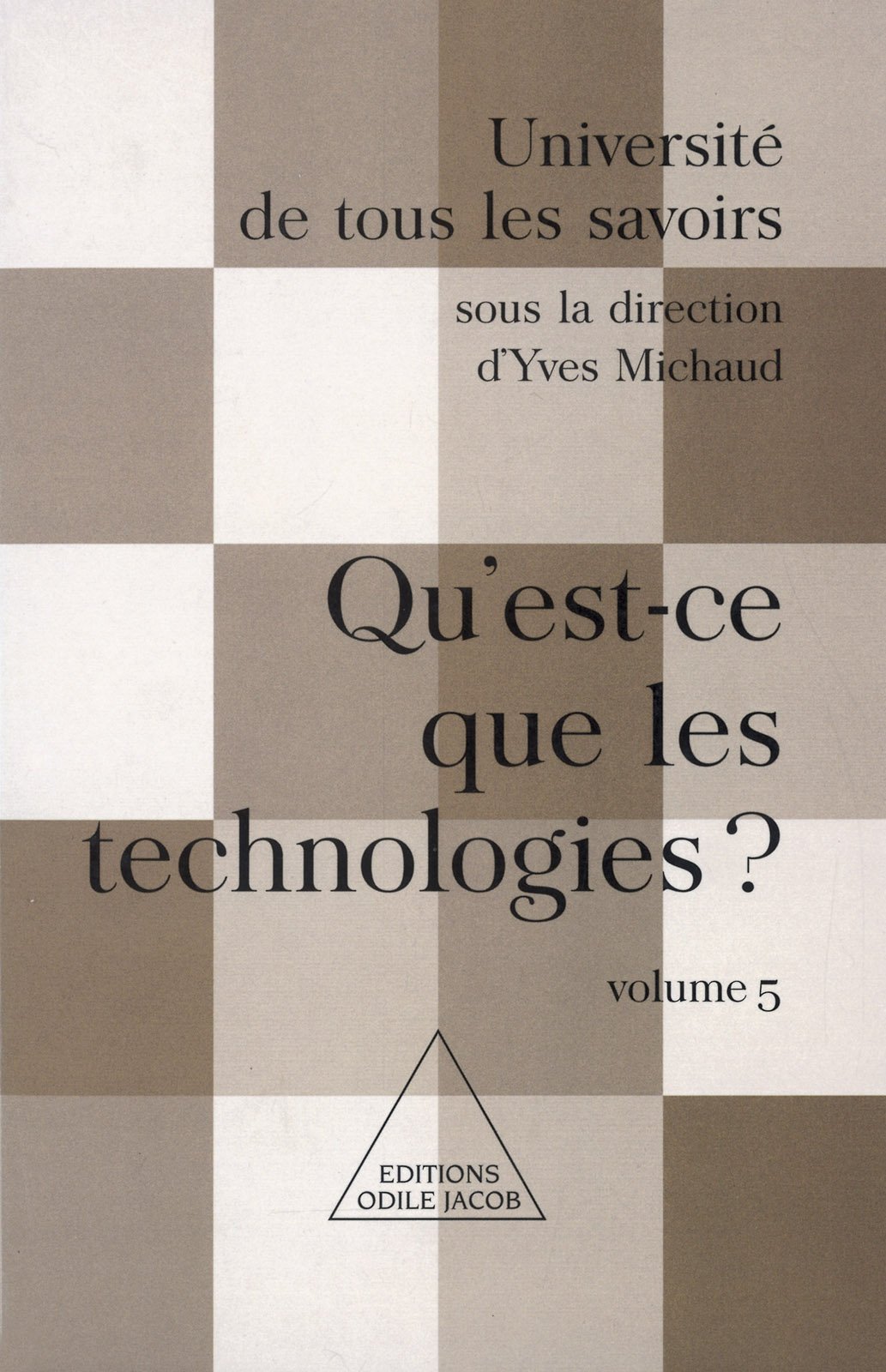 Qu'est-ce que les technologies ?: (Volume 5) (Université de tous les savoirs) (French Edition)