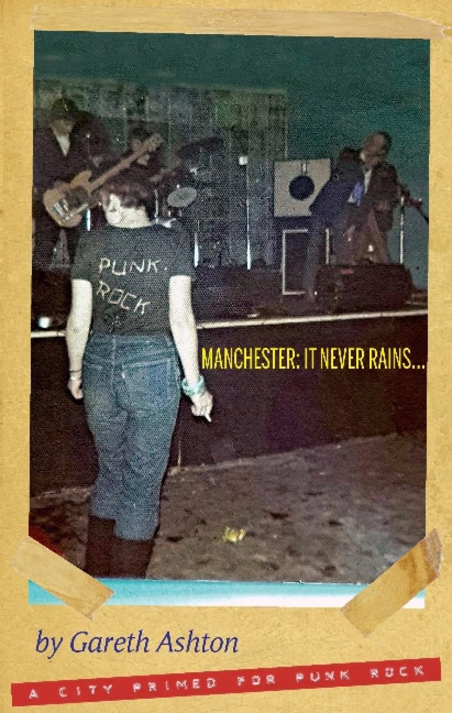 Manchester: It Never Rains...: A City Primed for Punk Rock