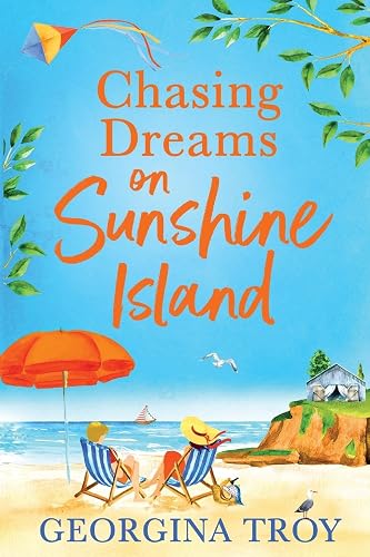 Chasing Dreams on Sunshine Island: Escape to the sunshine with Georgina Troy with this feel-good romance