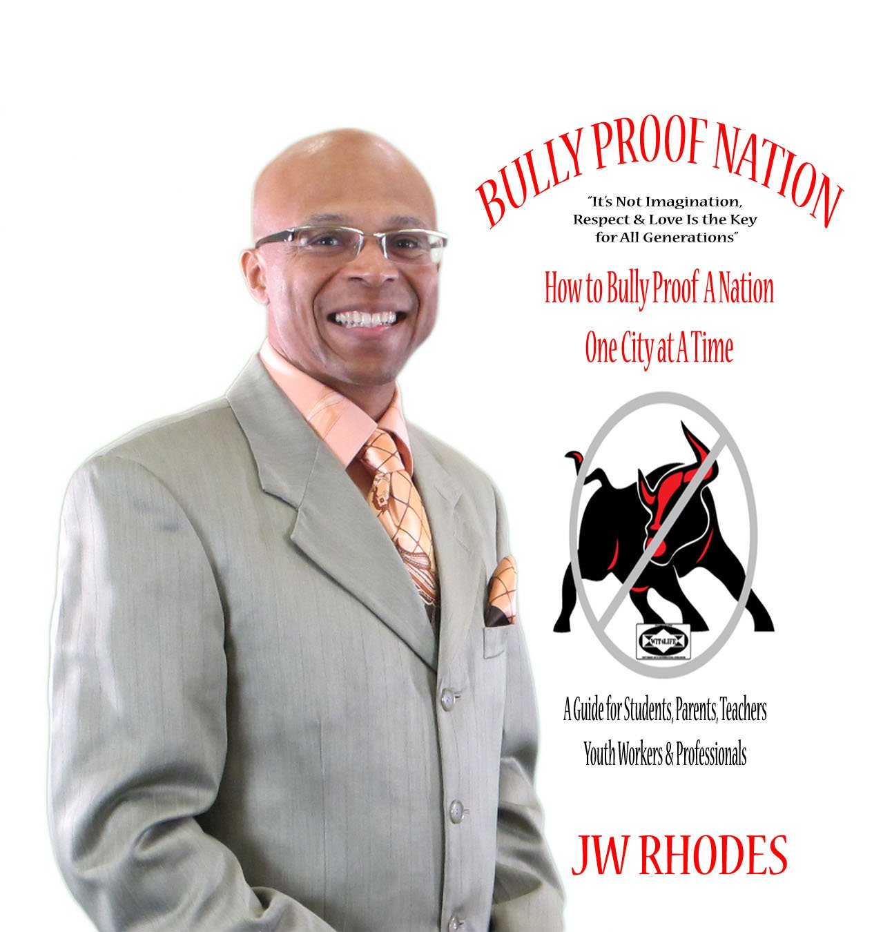 BULLY PROOF NATION - How to Bully Proof A Nation One City at A Time: A Bully Proof Guide for students, parents, teachers & youth workers & professionals. The Solution for Bullying WIT4LIFE